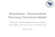 SharedCare - Decentralized Pharmacy Technician Model · 2018-04-04 · SharedCare - Decentralized Pharmacy Technician Model Tufan Nardali - Pharmacy Regulatory Operations Manager