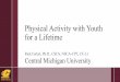 Physical Activity with Youth for a Lifetime · Physical Activity with Youth for a Lifetime Rick Ferkel, Ph.D., CSCS, NSCA-CPT, CF-L1 Central Michigan University