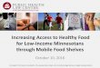 Increasing Access to Healthy Food for Low-Income Minnesotans … · 2016-11-13 · Increasing Access to Healthy Food for Low-Income Minnesotans through Mobile Food Shelves October