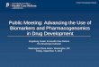 Public Meeting: Advancing the Use of Biomarkers and ... … · Biomarkers and Pharmacogenomics in Drug Development ... Advancing the Use of Biomarkers and Pharmacogenomics in Drug