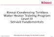 Rinnai Condensing Tankless Water Heater Training Program Level … Heater Level 3... · 2019-07-05 · Tankless Water Heater Level III, Service Fundamentals course is ... Rinnai needs