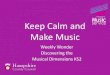 Keep Calm and Make Music - Mill Rythe Junior School · Keep Calm and Make Music Weekly Wonder Discovering the Musical Dimensions KS2. Discovering the Musical Dimensions. Contents