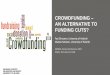 CROWDFUNDING – AN ALTERNATIVE TO FUNDING CUTS?€¦ · CROWDFUNDING TYPES. 09/05/2017 4. FUNDRAISING • donations, gifts, endowment • fundraising permit. SYMBOLIC CROWDFUNDING