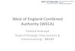 West of England Combined Authority Presentation · 2017-07-10 · West%of%England%Combined% Authority%(WECA) Richard%Howroyd Headof%Strategic%Procurement%& Commissioning%–B&NES