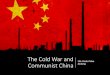The Cold War and Communist China - MRS. MOTSINGER · Communism Many Chinese were angry and became interested in the Communist Revolution in Russia. Unfortunately, the new government