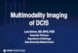 Multimodality Imaging of DCIS - BSBR Events€¦ · Multimodality Imaging of DCIS •Discuss classic and variant imaging appearances of DCIS on mammography, US, and MRI