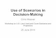 Use of Scenarios in Decision-Making - GlobalChange.gov · Challenges to Decision-Making Human decision-making has well-understood biases - both individual cognitive and group dynamical: