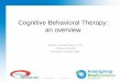 Cognitive Behavioral Therapy: an overview...Trauma Focused Cognitive Behavioral Therapy (TF-CBT) Dialectic Behavior Therapy (DBT) What is cognitive behavioral therapy? (cont.) Basic