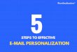 5 steps toe-ma l personal zat on - Perzonalization · STEPS TO EFFECTIVE 5 E-MAIL PERSONALIZATION. Email has an ability many channels don’t : creating valuable, personal touches