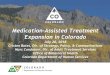 Medication-Assisted Treatment Expansion in Colorado · Medication-Assisted Treatment Expansion in Colorado July 20, 2018 Cristen Bates, Dir. of Strategy, Policy, & Communications