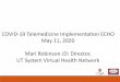 COVID-19 Telemedicine Implementation ECHO May 11, 2020 ......calls for COVID-19 Telemedicine Updates and Telehealth 101, plus resources for getting started, and sample forms. • UT