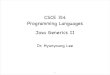 CSCE 314 Programming Languages Java Generics IIfaculty.cse.tamu.edu/hlee/csce314/lec14-Java-genericsB.pdfJava Generics II Dr. Hyunyoung Lee!!!!!1 Lee CSCE 314 TAMU Type System and