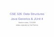 CSE 326: Data Structures Java Generics & JUnit 4 · guaranteed to succeed if generics rules are obeyed • Underlying code and JVM is pre-generics Java • Ugly, but necessary design