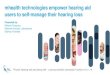 mHealth technologies empower hearing aid users to self-manage … · 2020-06-15 · Presented by: mhealth technologies empower hearing aid users to self-manage their hearing loss