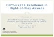 FHWA’s 2014 Excellence in Right-of-Way Awardssp.rightofway.transportation.org/Documents/Meetings... · FHWA’s 2014 Excellence in Right-of-Way Awards . Peer of the Year Award: