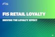 FIS RETAIL LOYALTY · loyalty, increase revenue, increase and maintain customer retention, drive sales and reward customer behavior through industry-leading technology that fits your