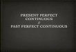 Present perfect continuous and past perfect …...Present perfect continuous I / you / we / they he / she / it Common expressions for, since, recently, lately, … Afﬁrmative have