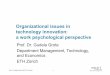 Organizational issues in technology innovation: a work psychological perspective · 2014-07-20 · Prof. Dr. Gudela Grote, D-MTEC, ETH Zürich - 1 - Organizational issues in technology