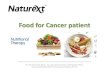 Food for Cancer patient - Naturextnaturext.com/sg/wp-content/uploads/2015/10/Nutritions... · 2015-10-21 · Nutritional Therapy in cancer treatment Goals of Nutritional Therapy :