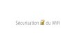 Sécurisation du WiFi - da scritch...Le Wi-Fi (Wireless Fidelity) Wi-Fi, marque de la Wi-Fi Alliance Protocole de communications sans fil Norme IEEE 802.11 Réseau sur 2 fréquences