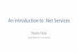 An introduction to .Net Services · An introduction to .Net Services Pedro Félix (pedrofelix em cc.isel.ipl.pt).NET Services •Set of services –Service Bus (SB) –Access Control
