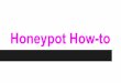 Honeypot How-to - SecRepo - Howto.pdf · Only the honeypot software and SSH were listening for connections Keep software up-to-date (duh) SSH keys everywhere. Glastopf “Glastopf