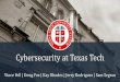 Cybersecurity at Texas Tech · 2018-05-11 · * IRM: Information Resources Manager (Texas Government Code 2054, Subchapter D) ** ISO: Information Security Officer (Texas Administrative