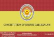 CONSTITUTION OF BRUNEI DARUSSALAM Slides/Constituti… · Constitution of Brunei Darussalam. Public Officers’ Law Seminar: ... Constitution shall not be deemed to derogate from