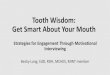 Tooth Wisdom: Get Smart About Your Mouth€¦ · Rebecca H. Lang EdD, RDH, MCHES, MINT Member Certified Health & Wellness Coach, Wellcoaches® Motivational Interviewing Network of