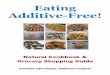 Eating Additive-Free! - WordPress.com€¦ · something is organic doesn’t mean it is additive-free. Read ingredient labels on “organic” processed foods. You may be surprised