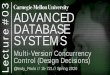 3 ADVANCED DATABASE SYSTEMS - CMU 15-721 · ADVANCED DATABASE SYSTEMS. 15-721 (Spring 2020) MULTI-VERSION CONCURRENCY CONTROL The DBMS maintains multiple physical versions of a single