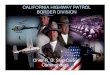CALIFORNIA HIGHWAY PATROL BORDER DIVISION · The California Highway Patrol is a department in state government within the Business, Transportation and ... training, planning and analysis,