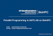 Parallel Programming in MATLAB on BioHPC › media › filer_public › 8d › d7 › ... · 2019-06-27 · Parallel Programming in MATLAB on BioHPC 1 [web] portal.biohpc.swmed.edu