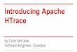 Introducing Apache HTrace - CMU Computer Club · Hadoop with HTrace HTrace has been integrated into HDFS The main work remaining is the HDFS write path No stable release with Apache