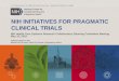 NIH INITIATIVES FOR PRAGMATIC CLINICAL TRIALS · 2020-06-04 · NIH INITIATIVES FOR PRAGMATIC CLINICAL TRIALS NIH Health Care Systems Research Collaboratory Steering Committee Meeting