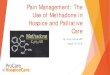 Pain Management: The Use of Methadone in Hospice and ...€¦ · Choosing the Right Hospice Patient for Methadone Neuropathic pain Uncontrolled pain on other opioids Opioid induced