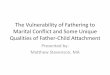 Fathering, Marital Conflict, and father-child attachment€¦ · Overview •Part 1 –Brief introduction and background ... •Throwing and catching infants •Wrestling •Tickling