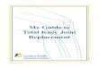 Your Guide to Total Knee Joint Replacement · MY GUIDE TO TOTAL KNEE JOINT REPLACEMENT SECTION 1 4 Risks and Benefits of Total Knee Joint Replacement With your decision to proceed