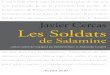 Javier Cercas Les Soldatsexcerpts.numilog.com/books/9782742739356.pdf · Javier Cercas est né en 1962 à Cáceres et enseigne la littérature à l’univ ersité de Gérone. Ses