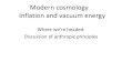 Modern cosmology Inflation and vacuum energy · Modern cosmology Inflation and vacuum energy Where we’re headed: Discussion of anthropic principles . Another thread to weave in