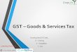 GST –Goods & Services Tax - CropLifeIndiacroplifeindia.org/wp-content/uploads/2017/09/gst-reduced.pdfUnder Existing Tax Structure Amountin ₹ Under GST Regime Amountin ₹ Sales