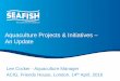 Aquaculture Projects & Initiatives – An Update · Aquaculture Projects & Initiatives – An Update Lee Cocker - Aquaculture Manager ACIG, Friends House, London. 14 th April, 2016