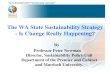 The WA State Sustainability Strategy - Is Change …...The WA State Sustainability Strategy - Is Change Really Happening? By Professor Peter Newman Director, Sustainability Policy