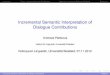Incremental Semantic Interpretation of Dialogue …peldszus/bielefeld2012-slides.pdfIncremental Semantic Interpretation of Dialogue Contributions Peldszus IntroductionTheory: Incremental
