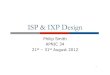 ISP & IXP Design - APNIC · ISP & IXP Design Philip Smith APNIC 34 21st – 31st August 2012 1 . ISP & IXP Network Design ! ... " No “full BGP table” " Domestic prefixes only
