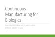 Continuous Manufacturing for Biologics...DP applications mainly for solid oral dosage forms. Equipment is readily available for these applications: dispensing, blending, granulation,