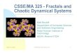 CSSE/MA 325 -Fractals and Chaotic Dynamical Systems · fractals Are composed of smaller copies of the whole The copies may be distorted, but only up to a linear distortion (squashing,
