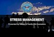 STRESS MANAGEMENT - magellanmflc.org · STRESS MANAGEMENT Presented by Military & Family Life Counselors . 2 AGENDA • Definition of Stress Response • Effects • Signs & Symptoms