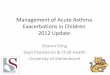 Management of Acute Asthma in 2012 Update€¦ · Management of Acute Asthma Exacerbations in Children 2012 Update Sharon Kling Dept Paediatrics & Child Health. University of Stellenbosch