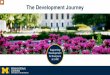 The Development Journey - University of Michigan...Development Journey BRIAN\爀吀愀氀欀椀渀最 倀漀椀渀琀猀㨀屲We’ve spent a good part of the last year asking people